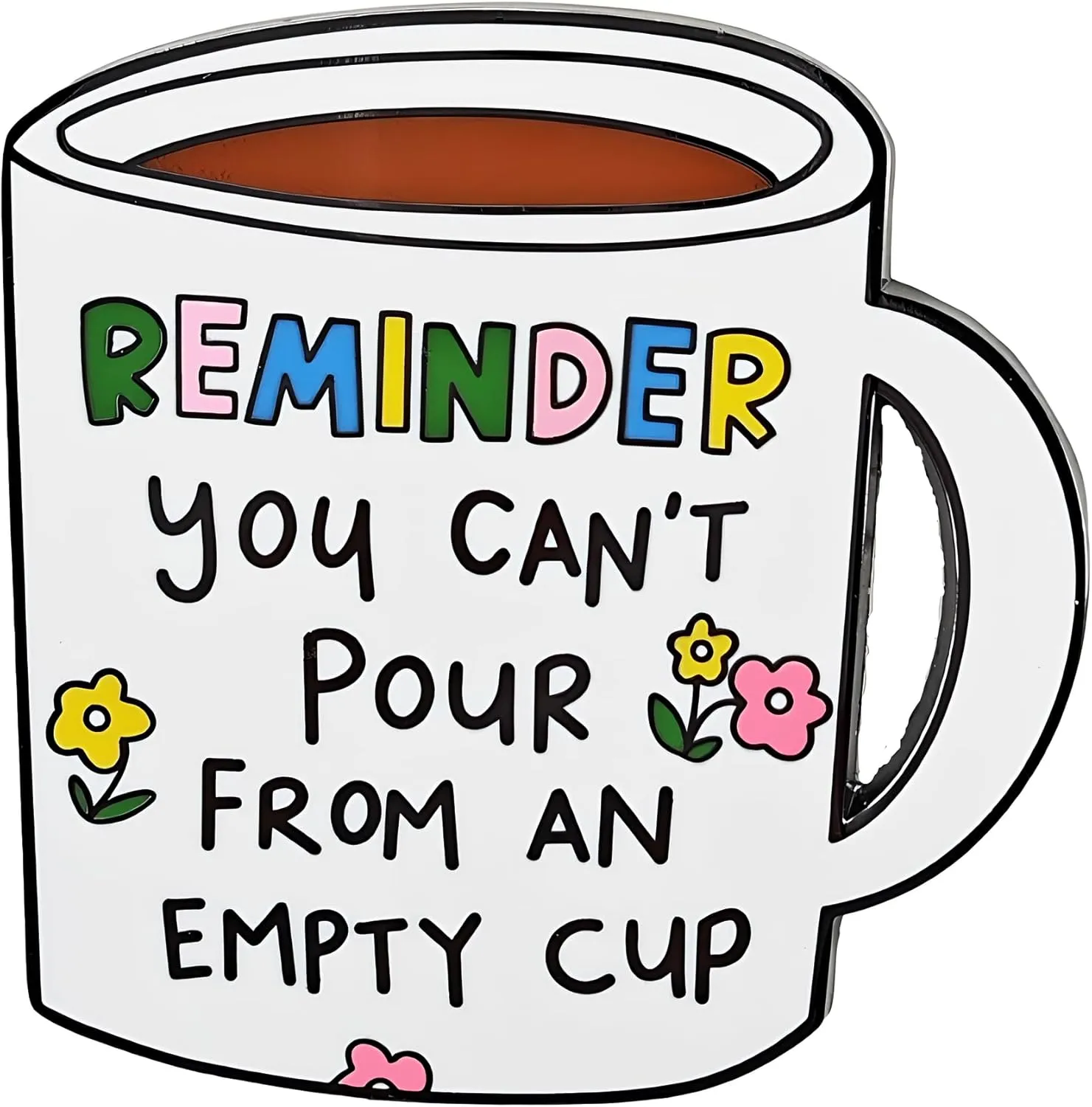 Coffee Mug Enamel Pin, Decorative Lapel Pin,Coffee Lover's Badge,Mental Health Self Care Reminder Design,Cute and Inspirational Brooch Gift for Men's Women's Cup Lover Gift