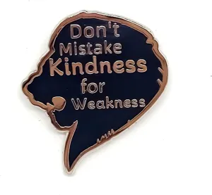 Don't Mistake Kindness For Weakness - Literature Series - Enamel Lapel Pin - Plated Badge for Clothing, Bags, and Lanyards